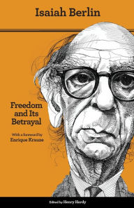 Title: Freedom and Its Betrayal: Six Enemies of Human Liberty - Updated Edition, Author: Isaiah Berlin