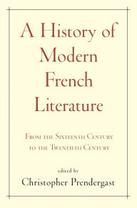 Title: A History of Modern French Literature: From the Sixteenth Century to the Twentieth Century, Author: Christopher Prendergast