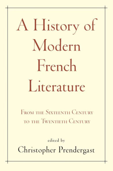 A History of Modern French Literature: From the Sixteenth Century to Twentieth
