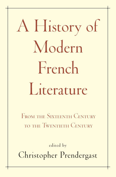 A History of Modern French Literature: From the Sixteenth Century to Twentieth