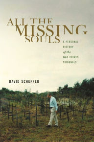 Title: All the Missing Souls: A Personal History of the War Crimes Tribunals, Author: David Scheffer