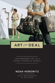 Title: Art of the Deal: Contemporary Art in a Global Financial Market, Author: Noah Horowitz