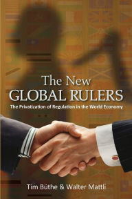 Title: The New Global Rulers: The Privatization of Regulation in the World Economy, Author: Tim Büthe