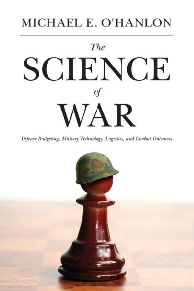 The Science of War: Defense Budgeting, Military Technology, Logistics, and Combat Outcomes