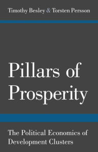 Title: Pillars of Prosperity: The Political Economics of Development Clusters, Author: Timothy Besley