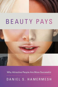 Title: Beauty Pays: Why Attractive People Are More Successful, Author: Daniel S. Hamermesh