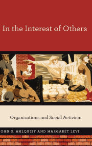 Title: In the Interest of Others: Organizations and Social Activism, Author: John S. Ahlquist
