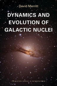 Title: Dynamics and Evolution of Galactic Nuclei, Author: David Merritt