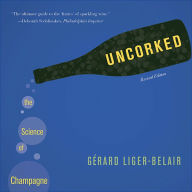 Title: Uncorked: The Science of Champagne - Revised Edition, Author: Gérard Liger-Belair