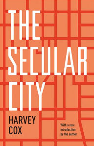 Title: The Secular City: Secularization and Urbanization in Theological Perspective, Author: Harvey Cox