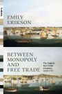 Between Monopoly and Free Trade: The English East India Company, 1600-1757