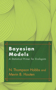 Title: Bayesian Models: A Statistical Primer for Ecologists, Author: N. Thompson Hobbs