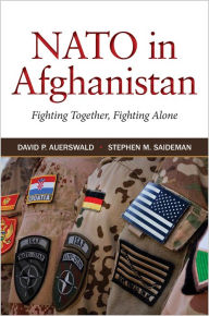 Title: NATO in Afghanistan: Fighting Together, Fighting Alone, Author: David P. Auerswald