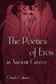 Title: The Poetics of Eros in Ancient Greece, Author: Claude Calame