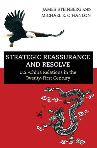 Strategic Reassurance and Resolve: U.S.-China Relations in the Twenty-First Century