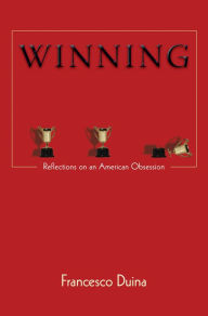 Title: Winning: Reflections on an American Obsession, Author: Francesco Duina