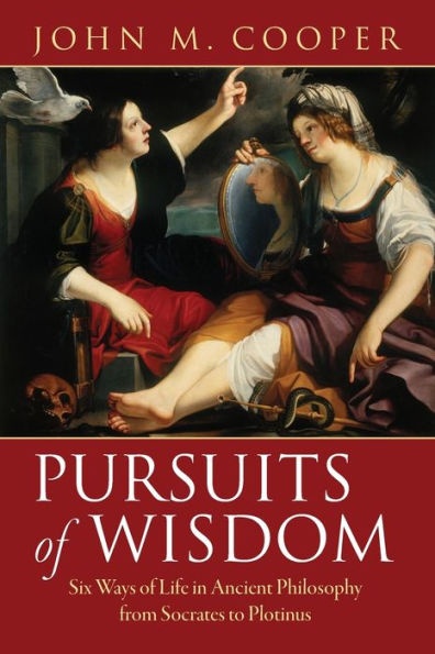 Pursuits of Wisdom: Six Ways of Life in Ancient Philosophy from Socrates to Plotinus