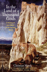 Free downloads of ebook In the Land of a Thousand Gods: A History of Asia Minor in the Ancient World by Christian Marek