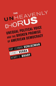 Title: The Unheavenly Chorus: Unequal Political Voice and the Broken Promise of American Democracy, Author: Kay Lehman Schlozman
