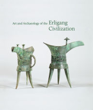 Title: Art and Archaeology of the Erligang Civilization, Author: Kyle Steinke