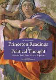 Title: Princeton Readings in Political Thought: Essential Texts from Plato to Populism--Second Edition / Edition 2, Author: Mitchell Cohen