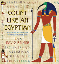 Title: Count Like an Egyptian: A Hands-on Introduction to Ancient Mathematics, Author: David Reimer