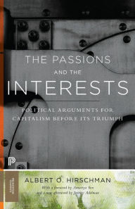 Title: The Passions and the Interests: Political Arguments for Capitalism before Its Triumph, Author: Albert O. Hirschman
