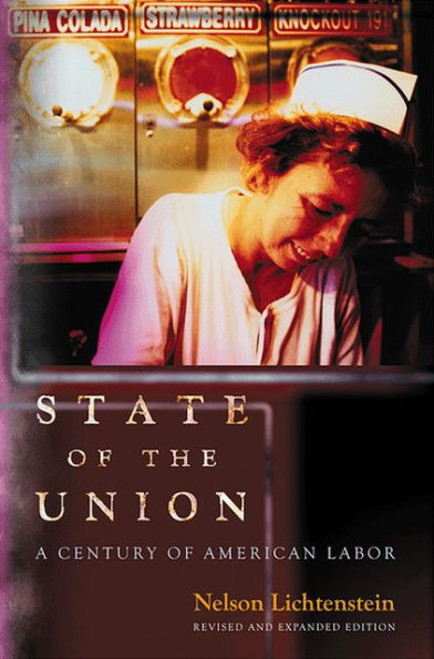 State of the Union: A Century American Labor - Revised and Expanded Edition