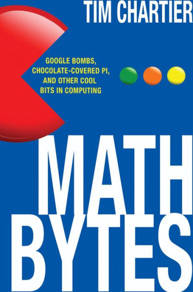 Math Bytes: Google Bombs, Chocolate-Covered Pi, and Other Cool Bits Computing