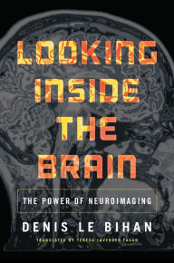 Title: Looking Inside the Brain: The Power of Neuroimaging, Author: Denis Le Bihan
