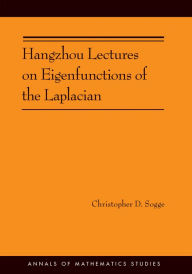 Title: Hangzhou Lectures on Eigenfunctions of the Laplacian (AM-188), Author: Christopher D. Sogge