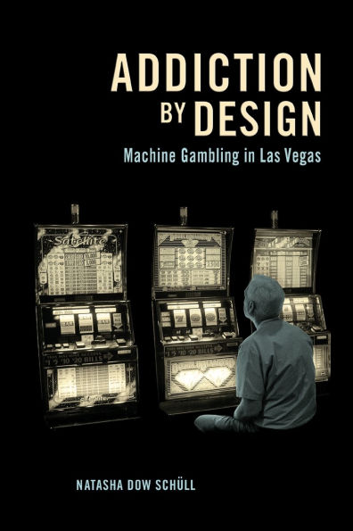 Addiction by Design: Machine Gambling Las Vegas