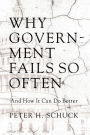 Why Government Fails So Often: And How It Can Do Better