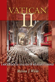 Title: Vatican II: A Sociological Analysis of Religious Change, Author: Melissa J. Wilde