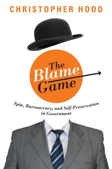 The Blame Game: Spin, Bureaucracy, and Self-Preservation Government