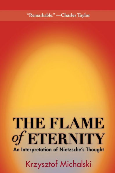 The Flame of Eternity: An Interpretation of Nietzsche's Thought