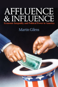 Title: Affluence and Influence: Economic Inequality and Political Power in America, Author: Martin  Gilens
