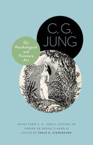 Title: On Psychological and Visionary Art: Notes from C. G. Jung's Lecture on Gérard de Nerval's Aurélia, Author: C. G. Jung