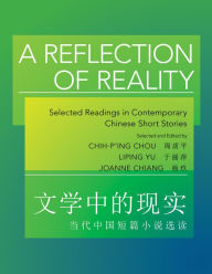 Title: A Reflection of Reality: Selected Readings in Contemporary Chinese Short Stories, Author: Chih-p'ing Chou