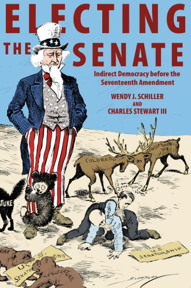 Electing the Senate: Indirect Democracy before Seventeenth Amendment