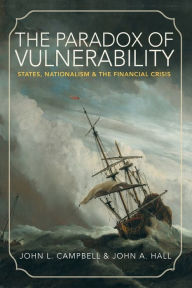 Title: The Paradox of Vulnerability: States, Nationalism, and the Financial Crisis, Author: John L. Campbell