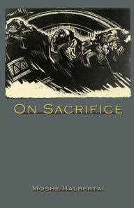 Title: On Sacrifice, Author: Moshe Halbertal