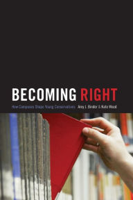 Title: Becoming Right: How Campuses Shape Young Conservatives, Author: Amy Binder