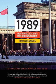 Title: 1989: The Struggle to Create Post-Cold War Europe - Updated Edition, Author: Mary Elise Sarotte