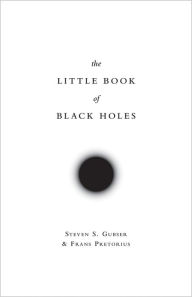 Title: The Little Book of Black Holes, Author: Steven S. Gubser