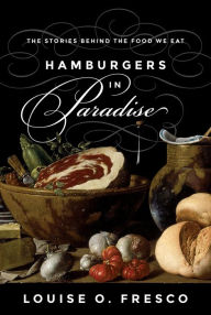 Free ebook download in pdf Hamburgers in Paradise: The Stories behind the Food We Eat by Louise O. Fresco 9781400873319 CHM DJVU