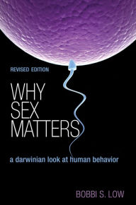 Title: Why Sex Matters : A Darwinian Look at Human Behavior, Author: Bobbi S. Low