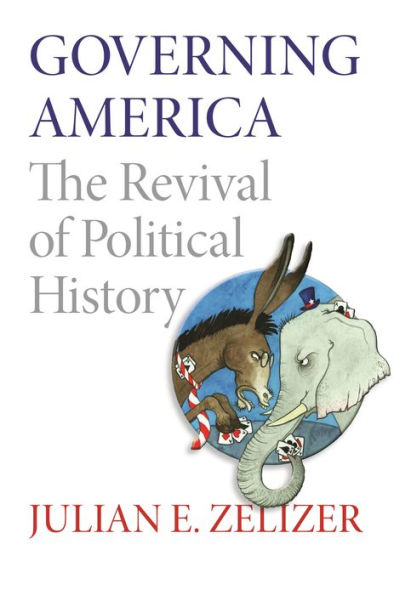 Governing America: The Revival of Political History