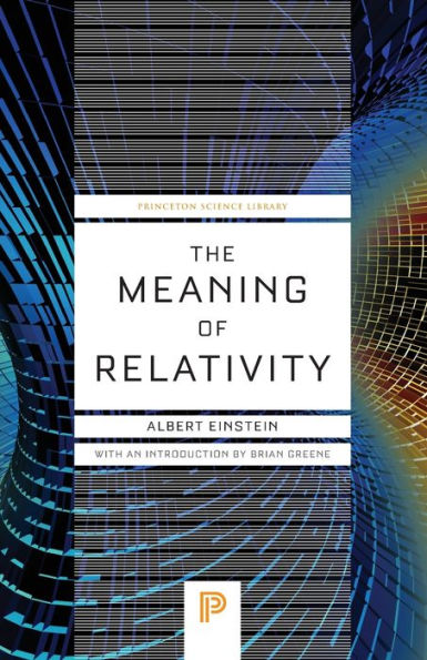 the Meaning of Relativity: Including Relativistic Theory Non-Symmetric Field - Fifth Edition