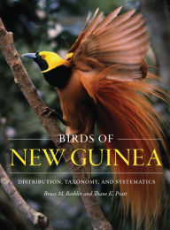 Title: Birds of New Guinea: Distribution, Taxonomy, and Systematics, Author: Bruce M. Beehler